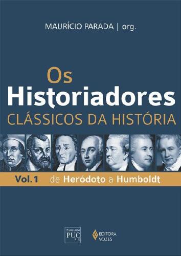 Os Historiadores - Coleção Clássicos da História: de Heródoto a Humboldt - Volume 1