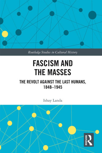 Fascism and the Masses: The Revolt Against the Last Humans, 1848–1945