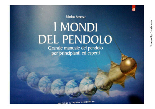 I mondi del pendolo. Il grande manuale del pendolo per principianti ed esperti