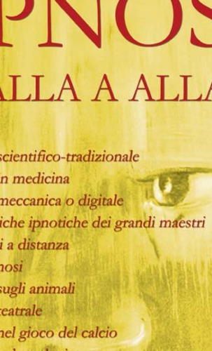 Ipnosi : dalla A alla Z : ipnosi scientifico-tradizionale ...