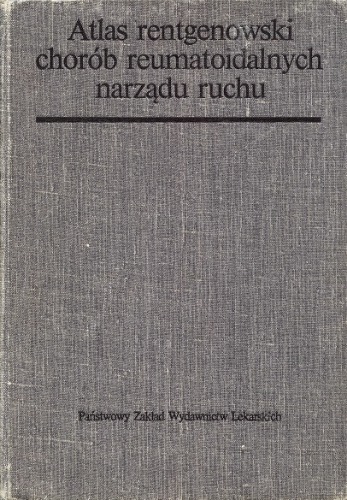 Atlas rentgenowski chorób reumatoidalnych narza̧du ruchu