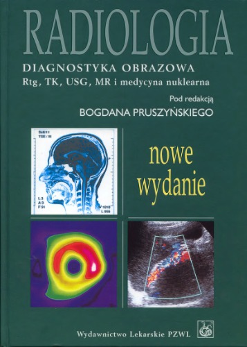 Radiologia : diagnostyka obrazowa : Rtg, TK, USG, MR i radioizotopy