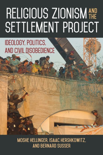 Religious Zionism and the Settlement Project: Ideology, Politics, and Civil Disobedience