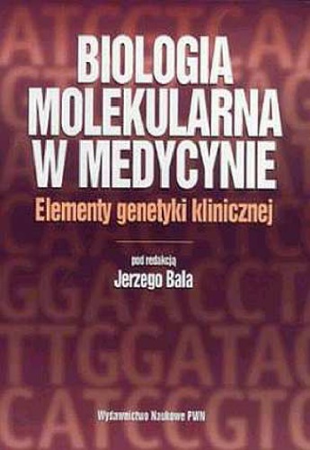 Biologia molekularna w medycynie: elementy genetyki klinicznej