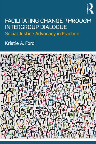 Facilitating Change Through Intergroup Dialogue: Social Justice Advocacy in Practice