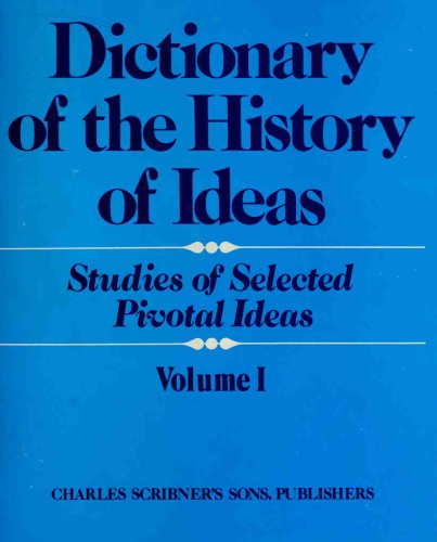 Dictionary in the history of ideas: Studies of Select Pivotal Ideas. Vol I: ’Abstraction in the Formation of Concepts’ to ’Design Argument’