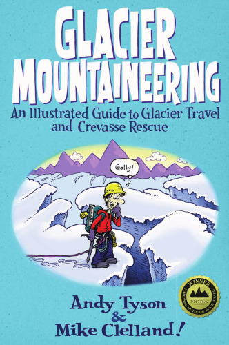 Glacier Mountaineering: An Illustrated Guide To Glacier Travel And Crevasse Rescue