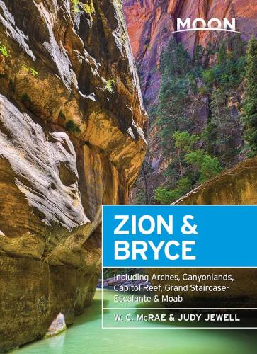 Moon Zion & Bryce: Including Arches, Canyonlands, Capitol Reef, Grand Staircase-Escalante & Moab