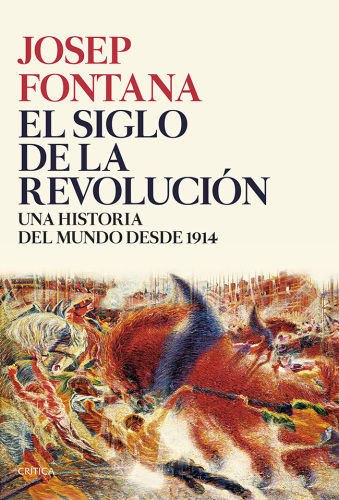 El siglo de la revolución. Una historia del mundo de 1914 a 2017