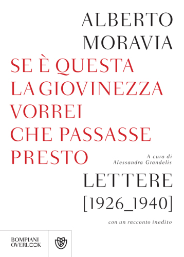 Se questa è la giovinezza vorrei che passasse presto. Lettere (1926-1940) con un racconto inedito