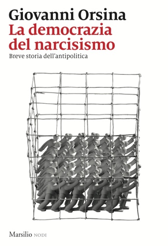 La democrazia del narcisismo. Breve storia dell’antipolitica