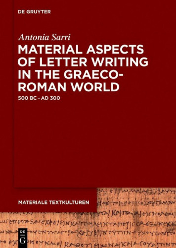 Material Aspects of Letter Writing in the Graeco-Roman World, 500 BC – AD 300