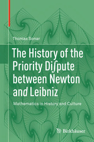 The History of the Priority Dispute between Newton and Leibniz: Mathematics in History and Culture