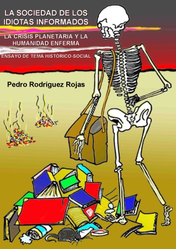 La sociedad de los idiotas informados: la crisis planetaria y la humanidad enferma (ensayo de tema histórico-social)