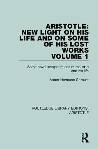 Aristotle: New Light on His Life and On Some of His Lost Works, Volume 1: Some Novel Interpretations of the Man and His Life