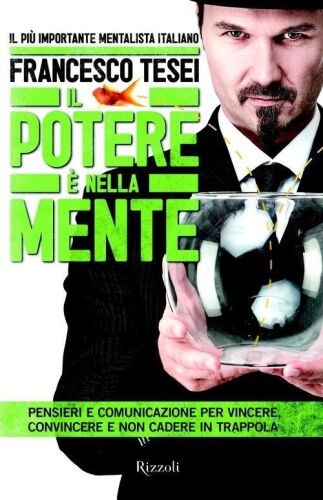 Il potere è nella mente. Pensieri e comunicazione per vincere, convincere e non cadere in trappola