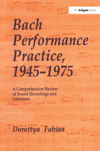 Bach Performance Practice, 1945–1975: A Comprehensive Review of Sound Recordings and Literature