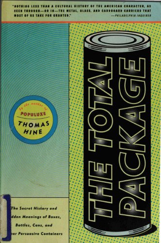 The Total Package: The Secret History and Hidden Meanings of Boxes, Bottles, Cans, and Other Persuasive Containers