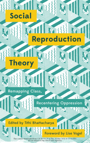 Social Reproduction Theory: Remapping Class, Recentering Oppression