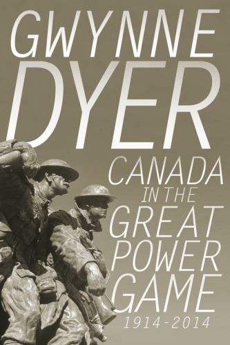 Canada In The Great Power Game:1914-2014