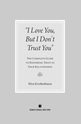 I Love You But I Don’t Trust You: The Complete Guide to Restoring Trust in Your Relationship