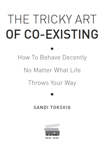 The Tricky Art of Co-Existing: How to Behave Decently No Matter What Life Throws Your Way