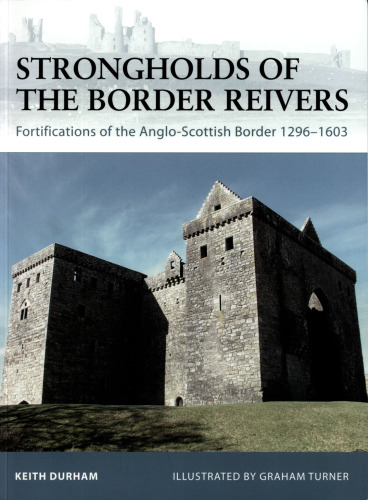 Strongholds of the border reivers: fortifications of the Anglo-Scottish Border, 1296-1603