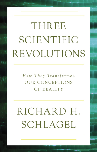 Three Scientific Revolutions: How They Transformed Our Conceptions of Reality