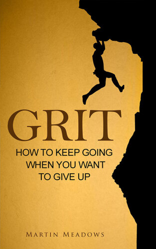 Grit: How to Keep Going When You Want to Give Up