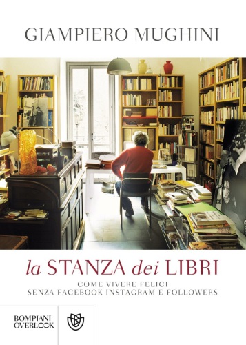 La stanza dei libri. Come vivere felici senza Facebook, Instagram e followers