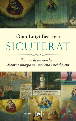 Sicuterat. Il latino di chi non lo sa: Bibbia e liturgia nell'italiano e nei dialetti