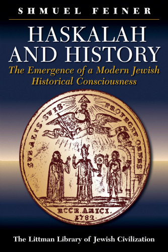Haskalah and History: The Emergence of a Modern Jewish Historical Consciousness