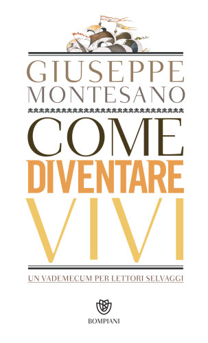 Come diventare vivi. Un vademecum per lettori selvaggi