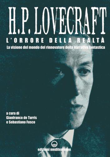 H. P. Lovecraft. L’orrore della realtà. La visione del mondo del rinnovatore della narrativa fantastica