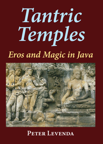 Tantric Temples: Eros and Magic in Java