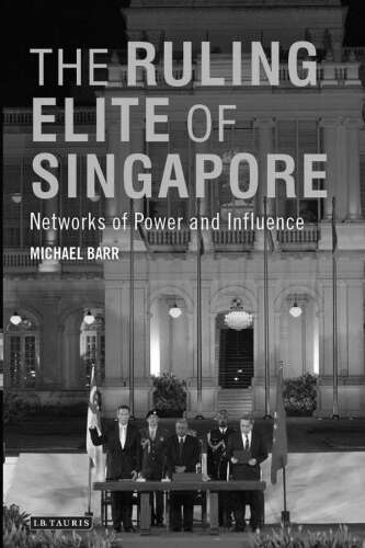 The Ruling Elite of Singapore: Networks of Power and Influence