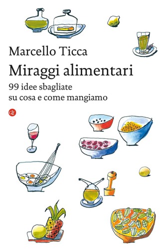Miraggi alimentari. 99 idee sbagliate