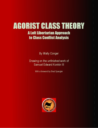 AGORIST CLASS THEORY: A Left Libertarian Approach to Class Conflict Analysi