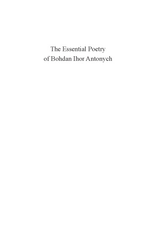 The Essential Poetry of Bohdan Ihor Antonych: Ecstasies and Elegies