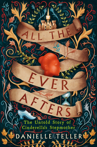 All the Ever Afters: The Untold Story of Cinderella’s Stepmother