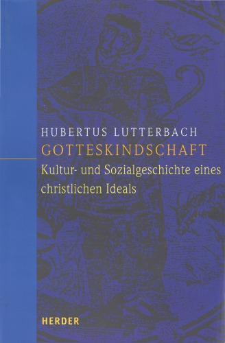Gotteskindschaft. Kultur- und Sozialgeschichte eines christlichen Ideals