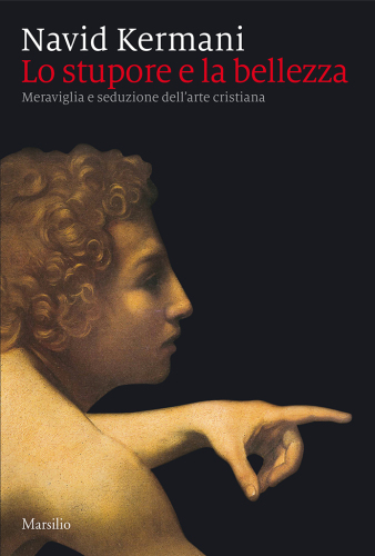 Lo stupore e la bellezza. Meraviglia e seduzione dell’arte cristiana