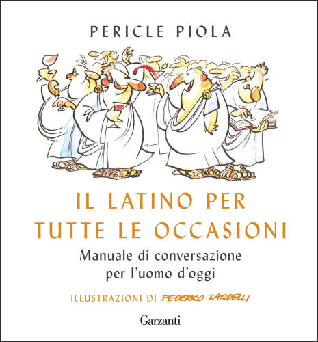 Il latino per tutte le occasioni. Manuale di conversazione per l’uomo d’oggi