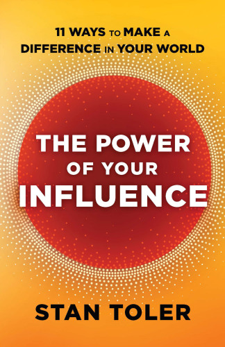 The Power of Your Influence: 11 Ways to Make a Difference in Your World