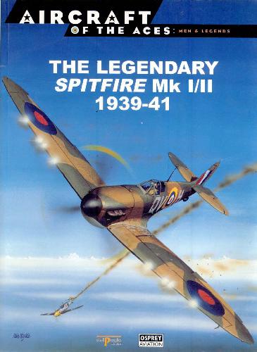 The Legendary Spitfire Mk I Ii 1939-1941