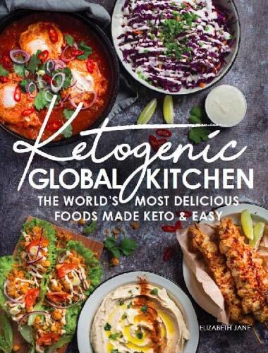 Ketogenic Global Kitchen: The World’s Most Delicious Foods Made Keto & Easy