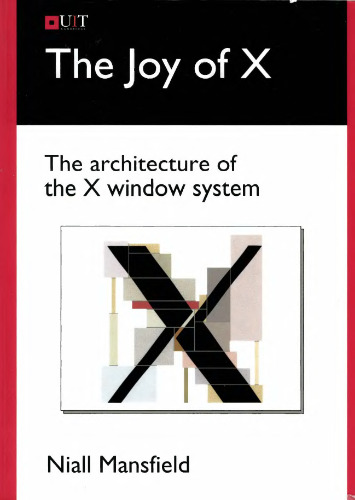 The Joy of X: The Architecture of the X Window System
