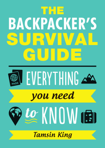 The Backpacker’s Survival Guide: Everything You Need to Know