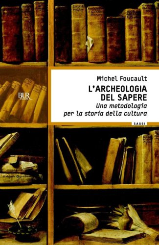 L’archeologia del sapere. Una metodologia per la storia della cultura