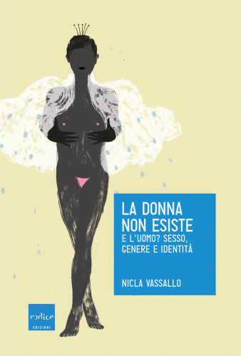 La donna non esiste. E l’uomo? Sesso, genere e identità